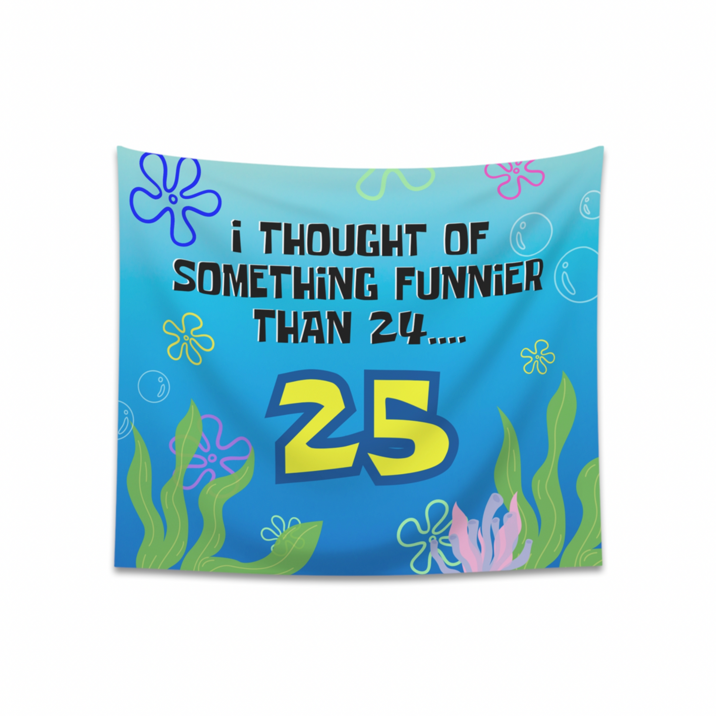 Sponge 25th Birthday "What's Funnier Than 24" Party Banner
